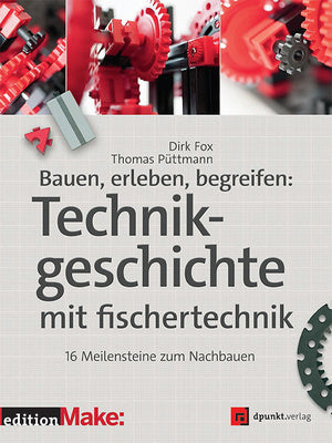 Technikgeschichte mit fischertechnik   350 Seiten   Dirk Fox/Thomas Püttmann